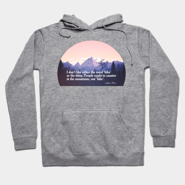 John Muir Quote on Hike Versus Saunter Hoodie by numpdog